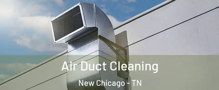 Air Duct Cleaning New Chicago - TN