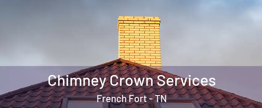 Chimney Crown Services French Fort - TN