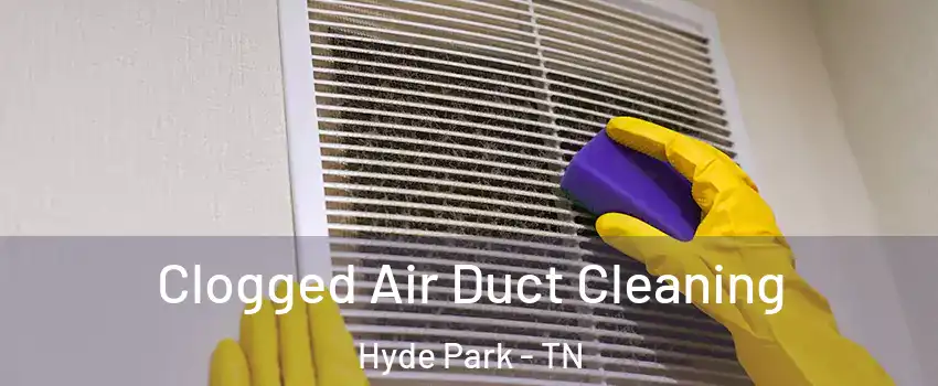 Clogged Air Duct Cleaning Hyde Park - TN