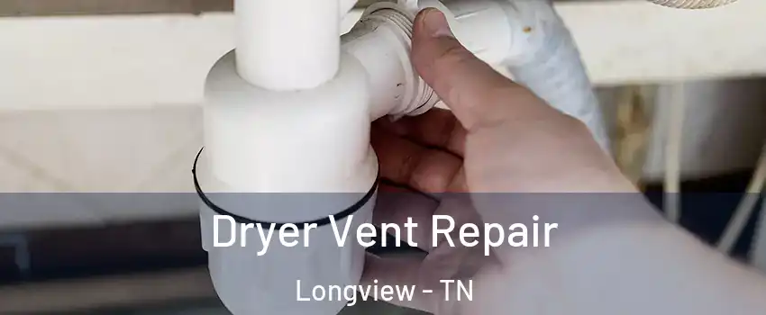 Dryer Vent Repair Longview - TN