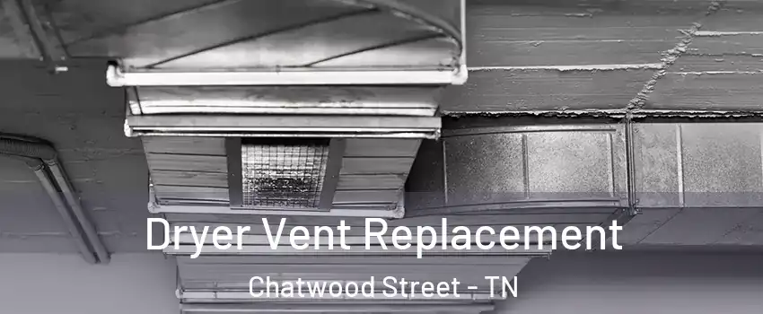 Dryer Vent Replacement Chatwood Street - TN
