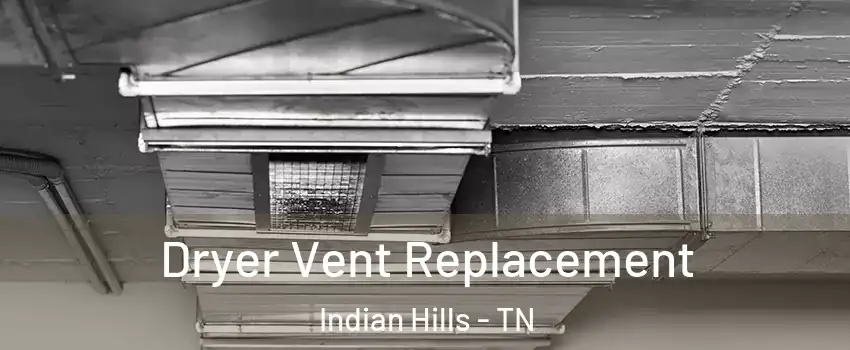 Dryer Vent Replacement Indian Hills - TN