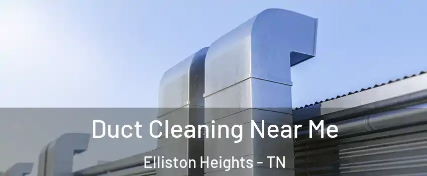 Duct Cleaning Near Me Elliston Heights - TN