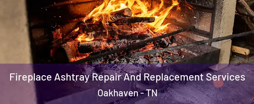 Fireplace Ashtray Repair And Replacement Services Oakhaven - TN