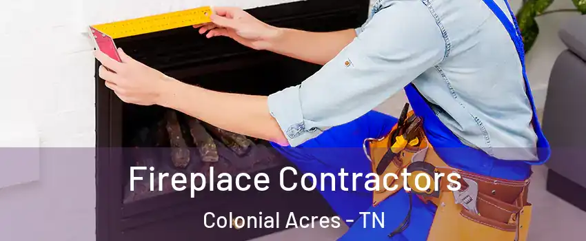 Fireplace Contractors Colonial Acres - TN