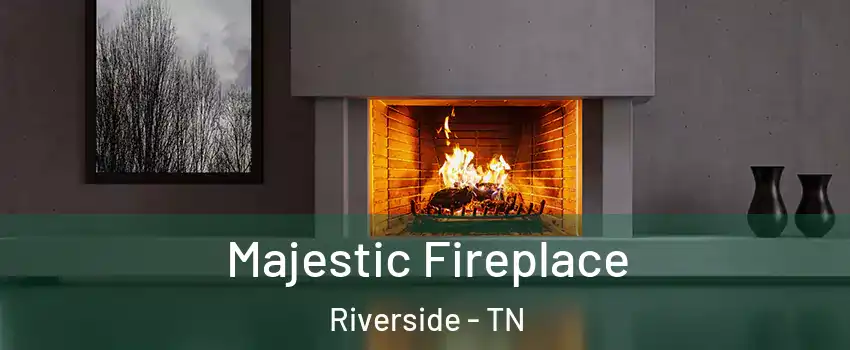 Majestic Fireplace Riverside - TN