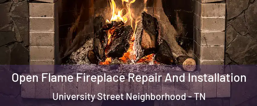 Open Flame Fireplace Repair And Installation University Street Neighborhood - TN