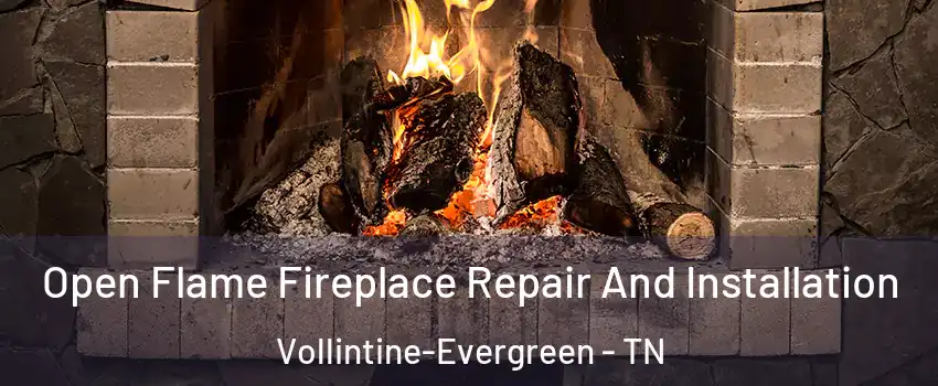 Open Flame Fireplace Repair And Installation Vollintine-Evergreen - TN
