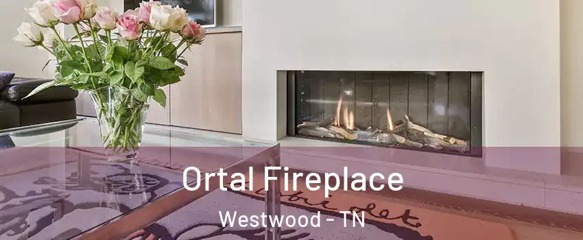 Ortal Fireplace Westwood - TN