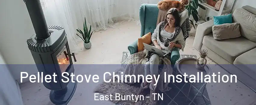 Pellet Stove Chimney Installation East Buntyn - TN