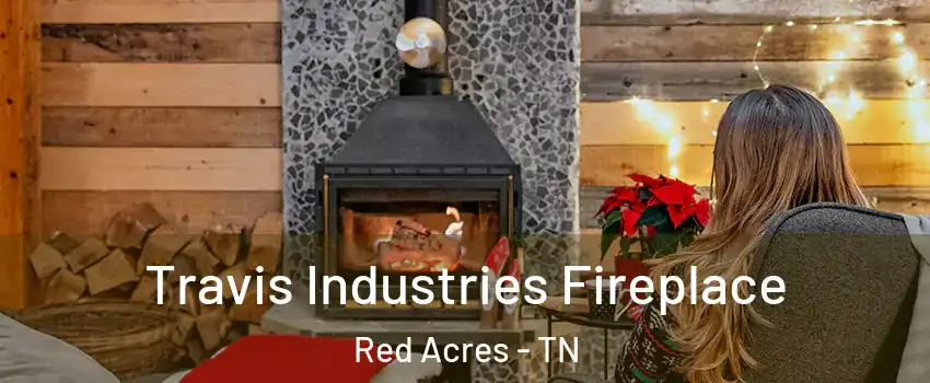 Travis Industries Fireplace Red Acres - TN
